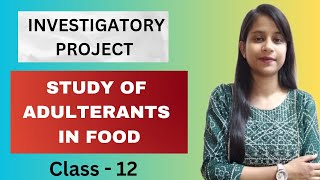 Study of Adulterants In Food  Investigatory Project  Class 12  Chemistry Sangrah [upl. by Weirick]