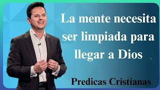 La mente necesita ser limpiada para llegar a Dios  Predicas Cristianas 2024 NEW [upl. by Ayak]