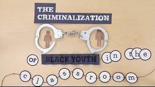 The Criminalization of Black Youth in the Classroom [upl. by Aehtela]