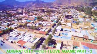 ADIGRAT CITY ዓዲግራት VIDEO SHOOT OUT OF SKY I LOVE AGAME PART  3 [upl. by Ettereve]