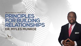 Principles For Building Relationships  Dr Myles Munroe [upl. by Cyrille899]