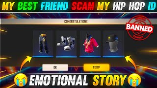 MY BEST FRIEND SCAM MY HIP HOP ID 😔😭  EMOTIONAL STORY GARENA FREE FIRE [upl. by Smoht57]