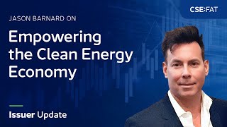 Jason Barnard on Empowering the Clean Energy Economy  CSE Issuer Update CSEFAT [upl. by Ecaidnac]