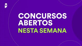 Concursos Abertos nesta Semana  21 a 28 de Julho de 2024 [upl. by Llewol991]