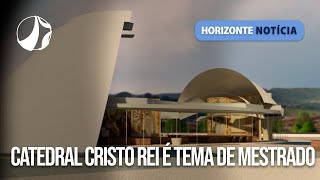 Catedral Cristo Rei é tema de mestrado  Horizonte Notícia [upl. by Frederich]