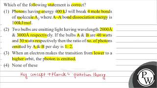 Which of the following statement is correct 1 Photons having energy \ 400 \mathrmkJ \ wi [upl. by Hatokad231]