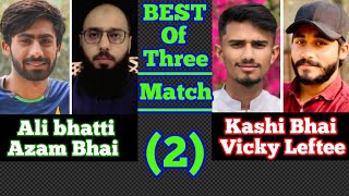 Ali BhattiAzam bhai VS Kashi bhaiVicky Leftee2ND Series Best of three Match 2🏏cricket [upl. by Enimrac]