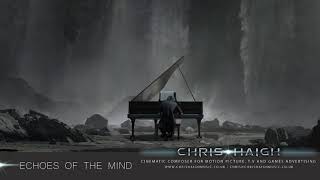 Echoes Of The Mind  Chris Haigh  Dark Emotive Powerful Epic Uplifting Sad Piano Music [upl. by Aihsaei]