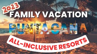 2023 Family Vacation Check Out These TopRated AllInclusive Resorts in Punta Cana [upl. by Lise]