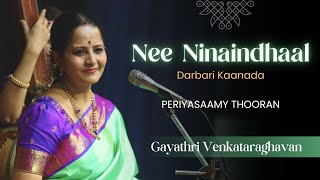 Nee Ninaindhaal  Darbari Kaanada  Periyasaamy Thooran  Gayathri Venkataraghavan [upl. by Lazar]