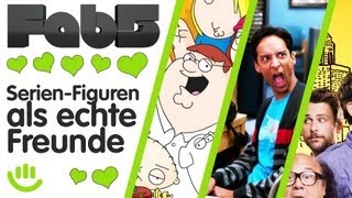 5 SerienFiguren die tolle Freunde wären  Fab5 [upl. by Aicelaf]