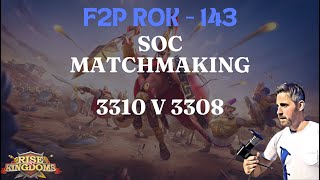 Rise of Kingdoms F2P 143  SOC Matchmaking  3310 v 3308 [upl. by Kalfas]