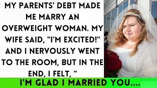 My Parents Debt Forced Me to Marry an Unattractive Woman But I Found Unexpected Happiness [upl. by Heloise]