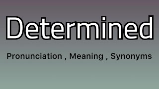 Determined meaning  Determined pronunciation  Determined example  Determined synonyms [upl. by Fotzsyzrk]