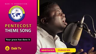 Pentecost theme song  YOUR GRACE HAS DONE IT  Courage Gidi [upl. by Groves530]