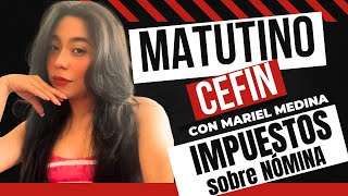 Todo lo que NO te cuentan del Impuesto sobre Nóminas  Matutino CEFIN [upl. by Obola]