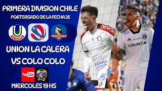 UNION LA CALERA vs COLO COLO  PRIMERA DIV DE CHILE  PENDIENTE DE LA FECHA 25  EN VIVO [upl. by Ahsanat659]