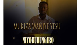 MUKIZA WANJYE YESU by NIYOBUHUNGIRO [upl. by Salangia226]