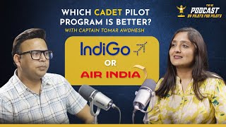 Which Cadet Pilot Program is Better Indigo VS Air India Ft Captain Tomar Awdhesh [upl. by Amick]