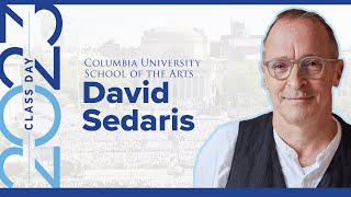 David Sedaris Gives the 2023 Class Day Address to Columbia’s School of the Arts [upl. by Pansy]