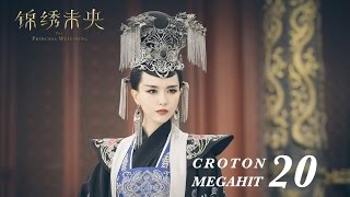 ENG SUB錦繡未央 The Princess Wei Young 20 唐嫣 羅晉 吳建豪 毛曉彤 CROTON MEGAHIT Official [upl. by Jefferey]