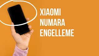 Xiaomi Numara Engelleme  Mesaj Engelleme [upl. by Enovad227]