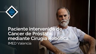 Paciente intervenido de Cáncer de Próstata mediante Cirugía Robótica  IMED Hospitales [upl. by Affrica]