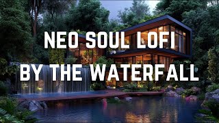 Neo Soul Lofi Beats by the Waterfall  Chill Study amp Relax [upl. by Sivrahc]