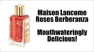 Maison Lancome Roses Berberanza  OMG YAASSSsss [upl. by Colleen]