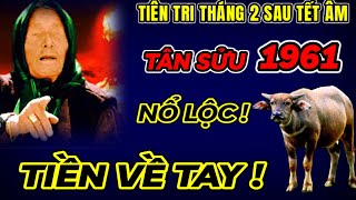 TIÊN TRI CỰC CHUẨN TỬ VI THÁNG 2 ÂM  TÂN SỬU 1961 PHÁT TÀI CỰC MẠNH  TIỀN VỀ TAY  GIÀU NHU VŨ BÃO [upl. by Yrrab]