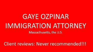 GAYE OZPINAR NEVER RECOMMENDED IMMIGRATION ATTORNEY THE US [upl. by Nahseez]