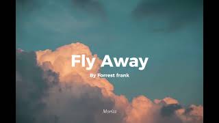 Fly Away  Forrest Frank Lyrics [upl. by Maloy]