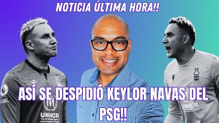 ÚLTIMA HORA CON ÉSTAS EMOTIVAS PALABRAS SE DESPIDIÓ KEYLOR NAVAS DEL PSG😔😔😔 [upl. by Abagail]