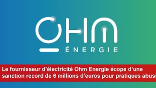 Ohm Energie écope d’une sanction record de 6 millions d’euros pour pratiques abusives [upl. by Viccora]