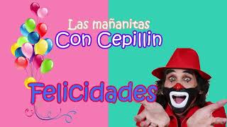 las MAÑANITAS con 👑 CEPILLIN   PARA NIÑOS DE 0 A 99 AÑOS  😂 [upl. by Asenaj]