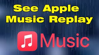 How to see Apple Music Replay Get Apple Music Replay 2022 [upl. by Nwahsit911]