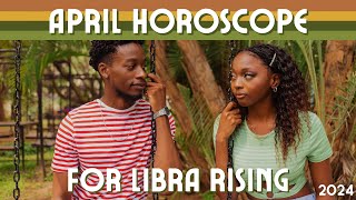 Libra Rising  April 2024 Rising Sign Horoscope [upl. by Wagstaff]