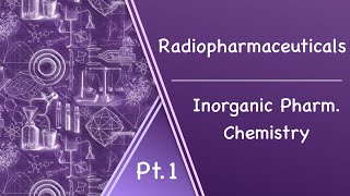 Radiopharmaceuticals Pt1 l InorganicPharmChem [upl. by Teague907]