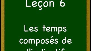 Leçon 6  Les temps composés de lindicatif [upl. by Iclehc507]