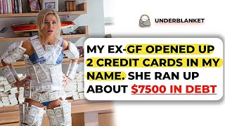 My ExGF Opened Up 2 Credit Cards In My Name She Ran Up About 7500 IN DEBT [upl. by Cherrita917]