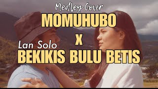 MOMUHUBO x BEKIKIS BULU BETIS  LAN SOLO  cover [upl. by Nnahteb]