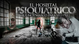 El Hospital Psiquátrico que nos Marcó para Siempre [upl. by Efar504]