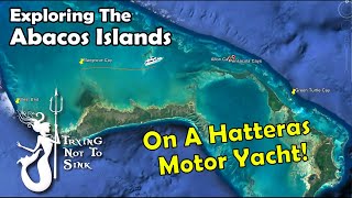 Exploring the Abacos Islands on a Hatteras Motor Yacht E188 [upl. by Emmy]