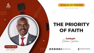 The Priority of Faith – Pr George Agunga  Sabbath  10 Days of Prayer [upl. by Kentigerma]