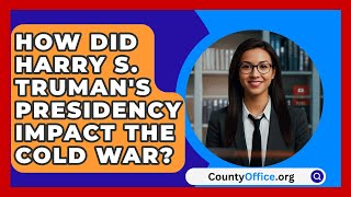 How Did Harry S Trumans Presidency Impact the Cold War  CountyOfficeorg [upl. by Nosnhoj]