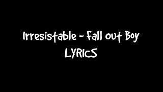 Fall Out Boy  Irresistible LYRIC VIDEO [upl. by Hakaber651]