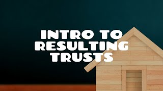 Introduction to Resulting Trusts [upl. by Etnaled]