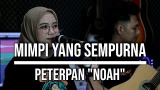 MIMPI YANG SEMPURNA  PETERPAN quotNOAHquot LIVE COVER INDAH YASTAMI [upl. by Skier819]