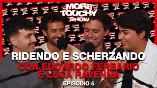 More Touchy Show  Ep 5  Ridendo e Scherzando con Edoardo Ferrario e Luca Ravenna [upl. by Ayeka669]