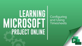 Configuring and Using Timesheets in Microsoft Project Online [upl. by Berky194]